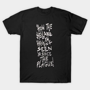 Haven’t seen you since the plague T-Shirt